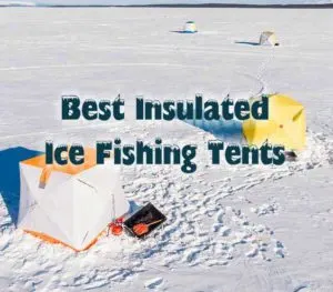 Best Insulated Ice Fishing Tents